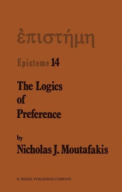 The Logics of Preference: A Study Prohairetic Twentieth Century Philosophy