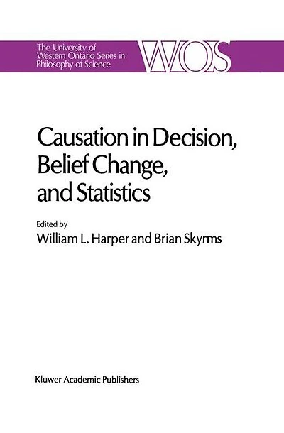Causation Decision, Belief Change, and Statistics: Proceedings of the Irvine Conference on Probability