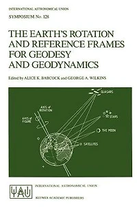 The Earth's Rotation and Reference Frames for Geodesy and Geodynamics