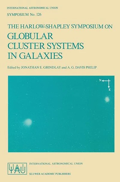 The Harlow-Shapley Symposium on Globular Cluster Systems in Galaxies: Proceedings of the 126th Symposium of the International Astronomical Union, Held in Cambridge, Massachusetts, U.S.A., August 25-29, 1986