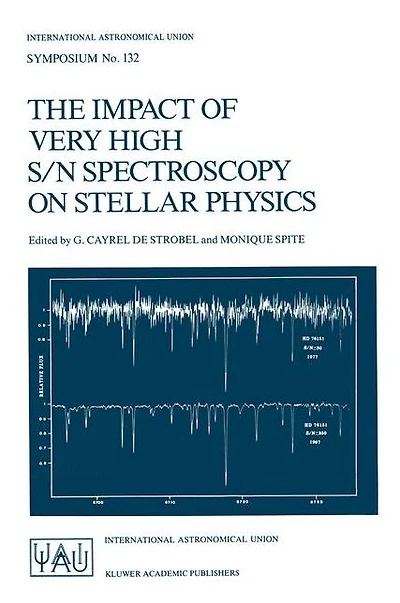 The Impact of Very High S/N Spectroscopy on Stellar Physics: Proceedings of the 132nd Symposium of the International Astronomical Union held in Paris, France June 29 - July 3, 1987