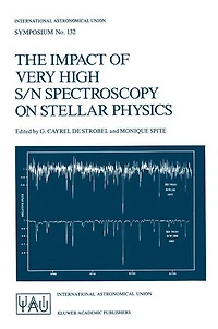 The Impact of Very High S/N Spectroscopy on Stellar Physics: Proceedings of the 132nd Symposium of the International Astronomical Union held in Paris, France June 29 - July 3, 1987