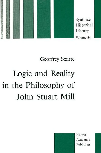 Logic and Reality the Philosophy of John Stuart Mill