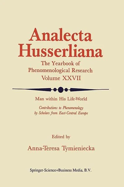 Man within His Life-World: Contributions to Phenomenology by Scholars from East-Central Europe