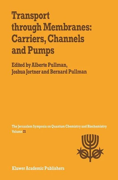 Transport Through Membranes: Carriers, Channels and Pumps: Proceedings of the Twenty-First Jerusalem Symposium on Quantum Chemistry Biochemistry Held Jerusalem, Israel, May 16-19, 1988