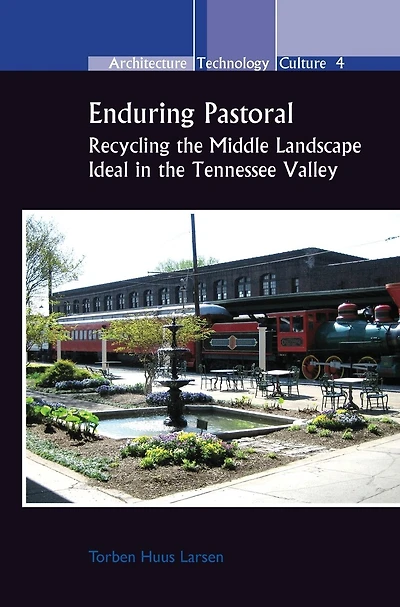 Enduring Pastoral: Recycling the Middle Landscape Ideal in the Tennessee Valley