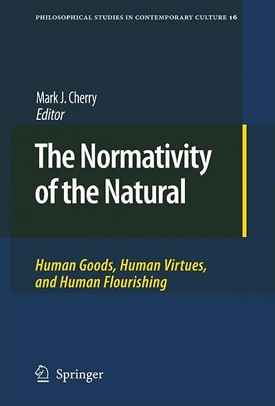 the Normativity of Natural: Human Goods, Virtues, and Flourishing
