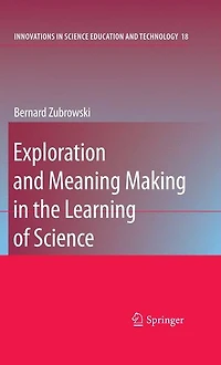 Exploration and Meaning Making the Learning of Science