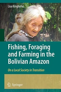 Fishing, Foraging and Farming the Bolivian Amazon: On a Local Society Transition