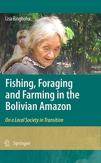 Fishing, Foraging and Farming the Bolivian Amazon: On a Local Society Transition