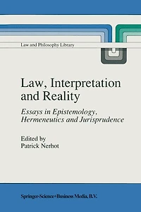 Law, Interpretation and Reality: Essays Epistemology, Hermeneutics Jurisprudence