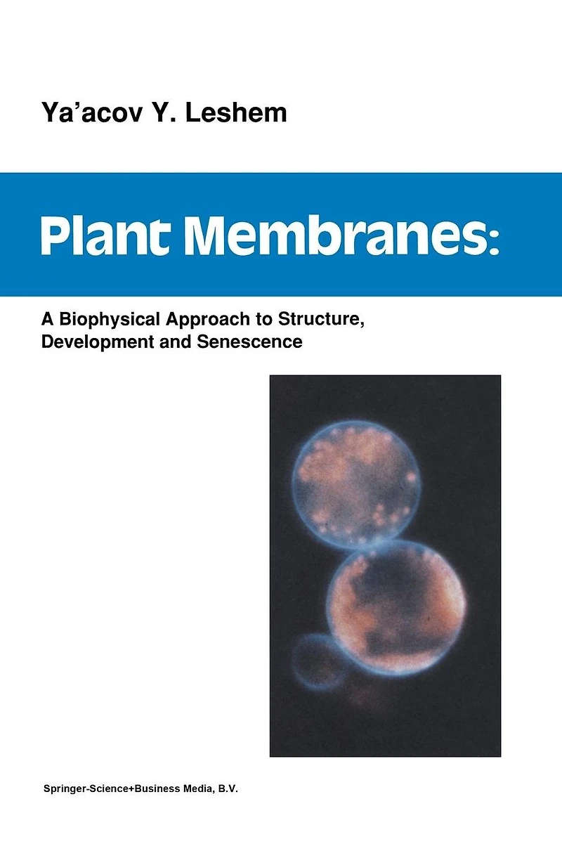 Plant Membranes: A biophysical approach to structure, development and senescence