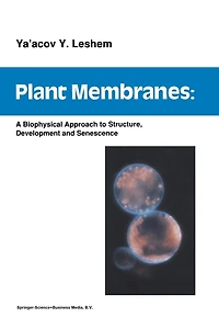 Plant Membranes: A biophysical approach to structure, development and senescence