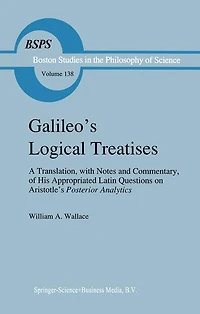 Galileo's Logical Treatises: A Translation, with Notes and Commentary, of his Appropriated Latin Questions on Aristotle's Posterior Analytics Book II