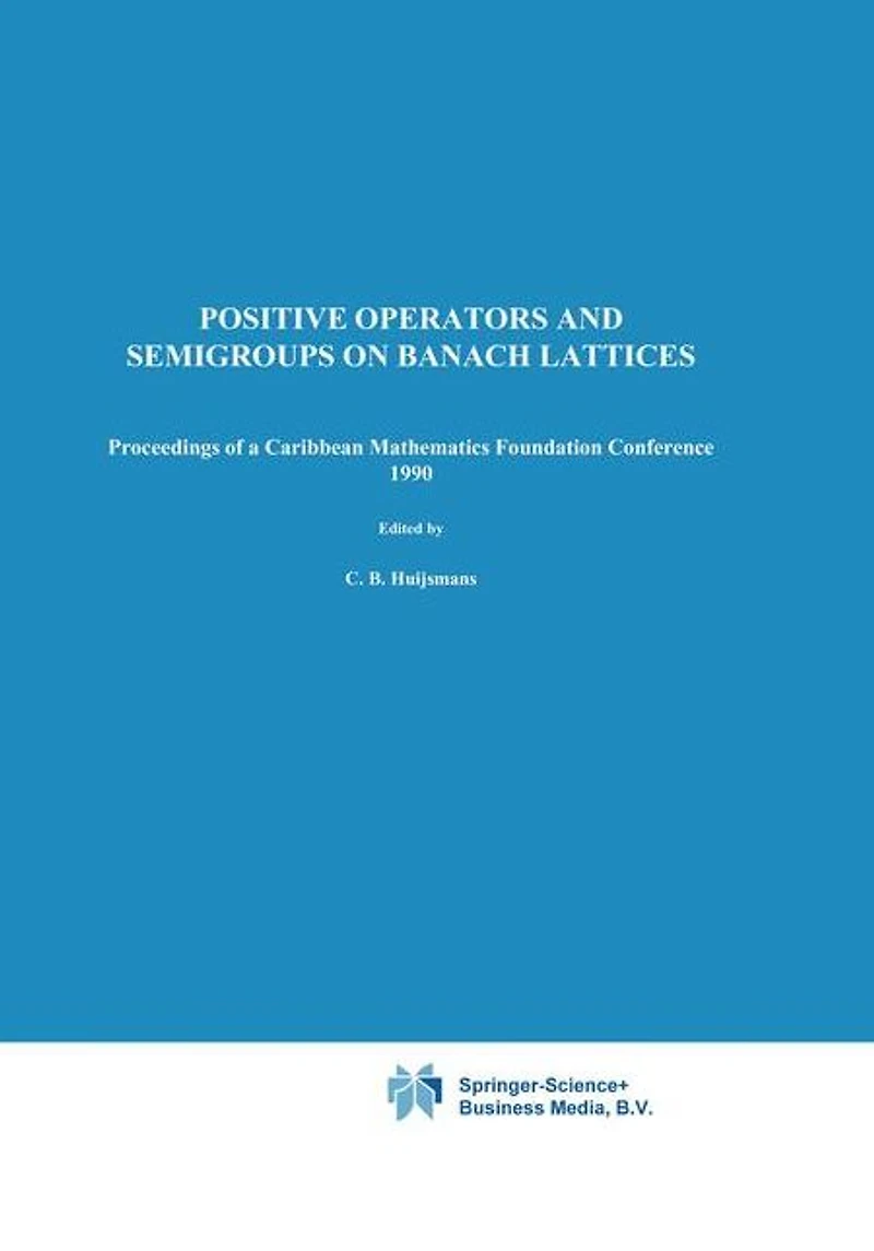 Positive Operators and Semigroups on Banach Lattices: Proceedings of a Caribbean Mathematics Foundation Conference 1990