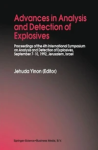 Advances Analysis and Detection of Explosives: Proceedings the 4th International Symposium on Explosives, September 7-10, 1992, Jerusalem, Israel