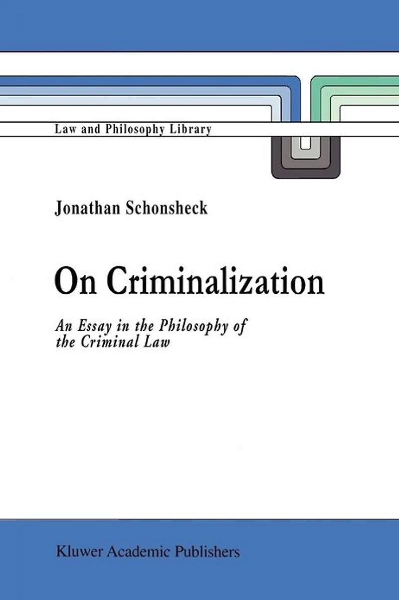 On Criminalization: An Essay the Philosophy of Criminal Law