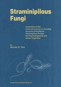 Straminipilous Fungi: Systematics of the Peronosporomycetes Including Accounts of the Marine Straminipilous Protists, the Plasmodiophorids and Similar Organisms