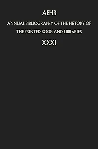 Annual Bibliography of the History of the Printed Book and Libraries: Volume 31