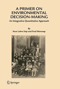 A Primer on Environmental Decision-Making: An Integrative Quantitative Approach
