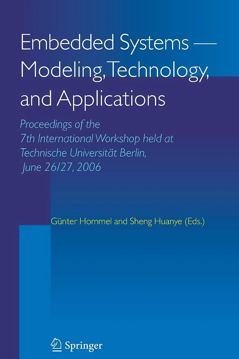 Embedded Systems -- Modeling, Technology, and Applications: Proceedings of the 7th International Workshop held at Technische Universität Berlin, June 26/27, 2006