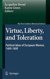 Virtue, Liberty, and Toleration: Political Ideas of European Women, 1400-1800