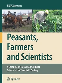 Peasants, Farmers and Scientists: A Chronicle of Tropical Agricultural Science the Twentieth Century