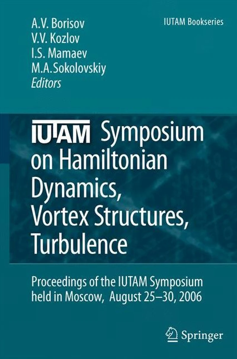 IUTAM Symposium on Hamiltonian Dynamics, Vortex Structures, Turbulence: Proceedings of the held Moscow, 25-30 August, 2006