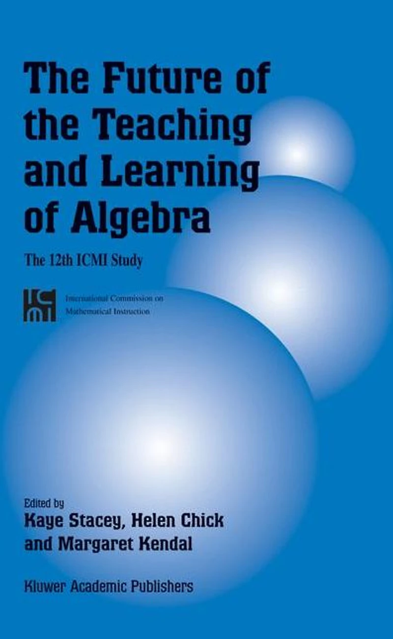The Future of Teaching and Learning Algebra: 12th ICMI Study
