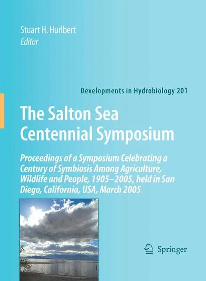The Salton Sea Centennial Symposium: Proceedings of a Symposium Celebrating a Century of Symbiosis Among Agriculture, Wildlife and People, 1905-2005, held in San Diego, California, USA, March 2005