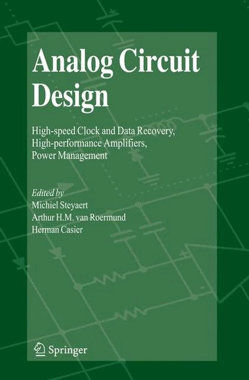Analog Circuit Design: High-speed Clock and Data Recovery, High-performance Amplifiers, Power Management