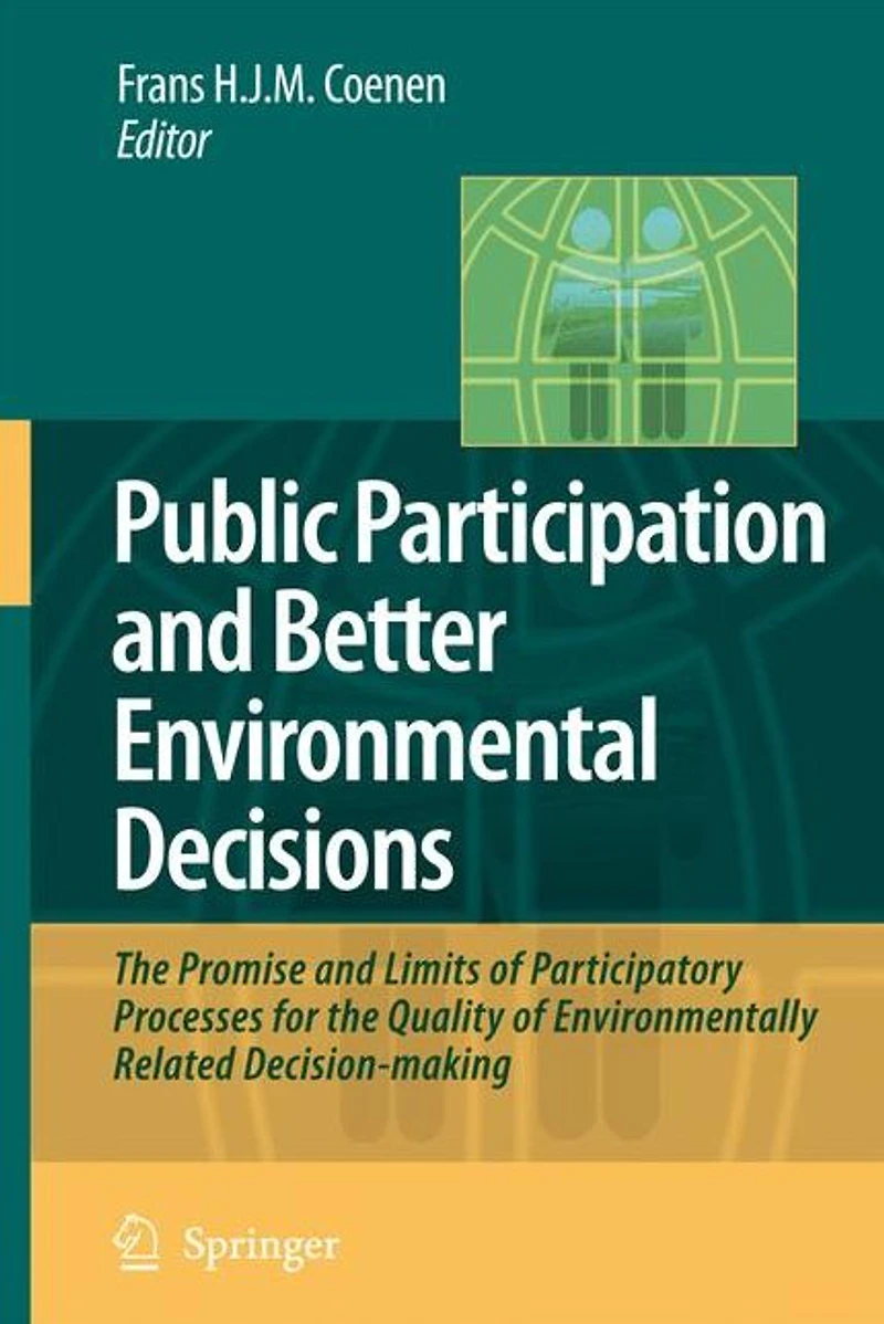 Public Participation and Better Environmental Decisions: the Promise Limits of Participatory Processes for Quality Environmentally Related Decision-making