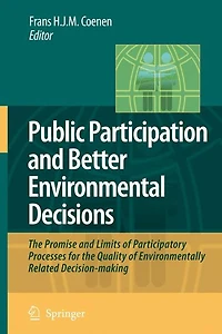 Public Participation and Better Environmental Decisions: the Promise Limits of Participatory Processes for Quality Environmentally Related Decision-making