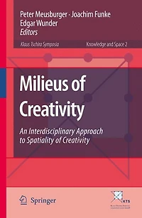 Milieus of Creativity: An Interdisciplinary Approach to Spatiality Creativity