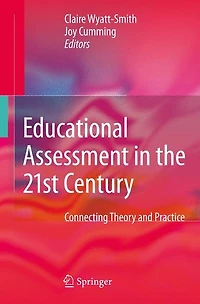 Educational Assessment the 21st Century: Connecting Theory and Practice