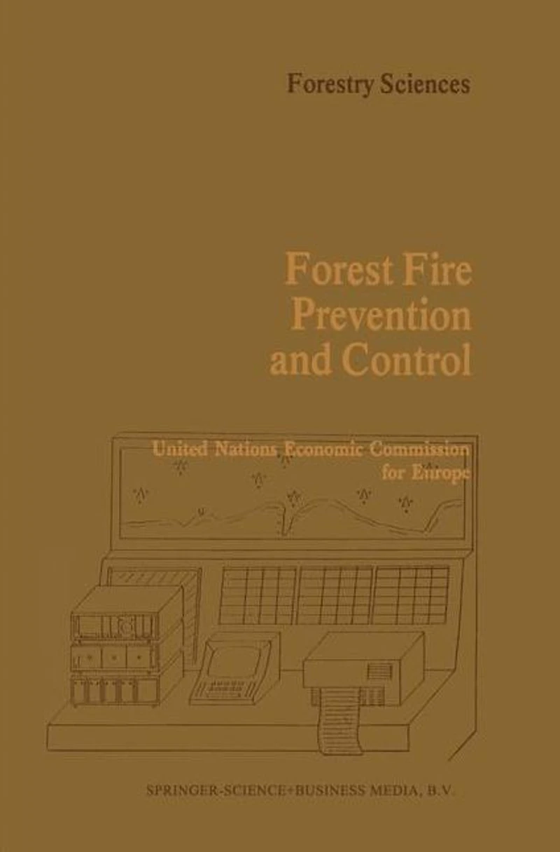 Forest Fire Prevention and Control: Proceedings of an International Seminar organized by the Timber Committee United Nations Economic Commission for Europe Held at Warsaw, Poland, invitation Government Poland 20 to 22 May 1981