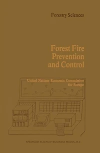 Forest Fire Prevention and Control: Proceedings of an International Seminar organized by the Timber Committee United Nations Economic Commission for Europe Held at Warsaw, Poland, invitation Government Poland 20 to 22 May 1981