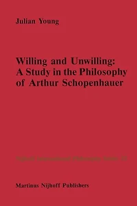 Willing and Unwilling: A Study the Philosophy of Arthur Schopenhauer
