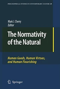 the Normativity of Natural: Human Goods, Virtues, and Flourishing