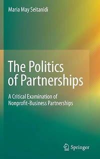 The Politics of Partnerships: A Critical Examination Nonprofit-Business Partnerships