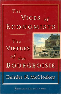 The Vices of Economists; The Virtues of the Bourgeoisie