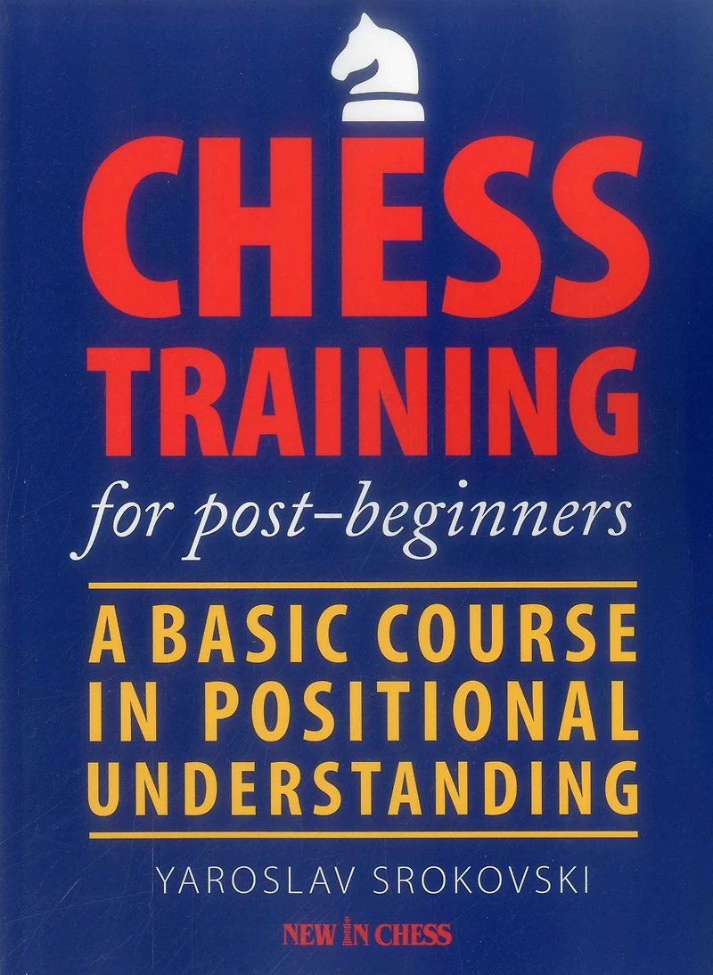 Chess Training for Post-beginners: A Basic Course Positional Understanding