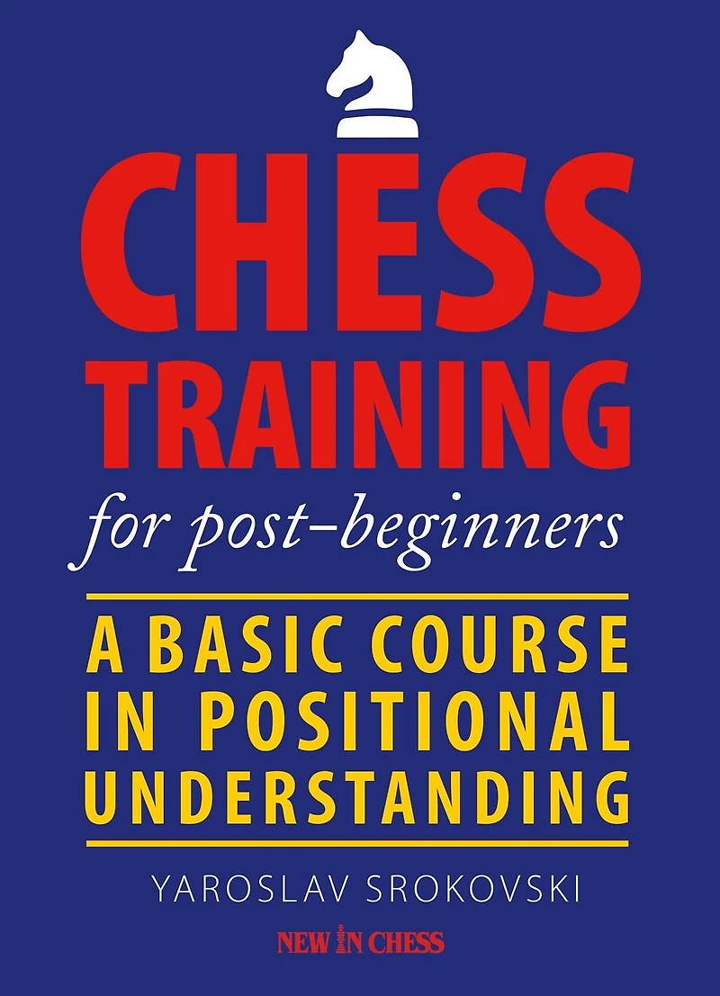 Chess Training for Post-beginners: A Basic Course Positional Understanding