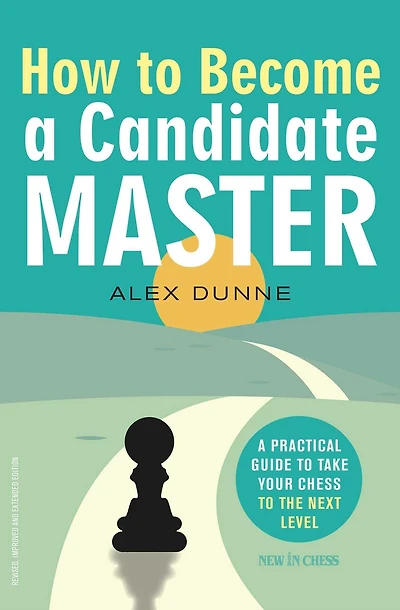 How to Become A Candidate Master: Practical Guide Take Your Chess the Next Level