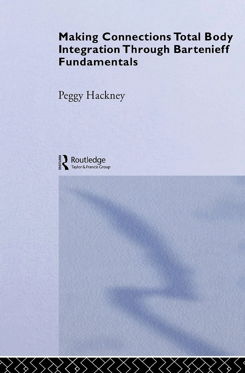 Making Connections: Total Body Integration Through Bartenieff Fundamentals