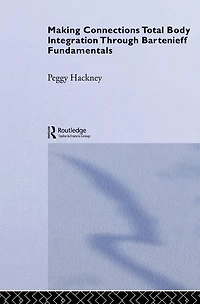 Making Connections: Total Body Integration Through Bartenieff Fundamentals