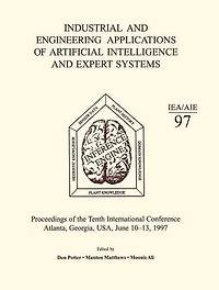Industrial and Engineering Applications of Artificial Intelligence Expert Systems: Proceedings the Tenth International Conference