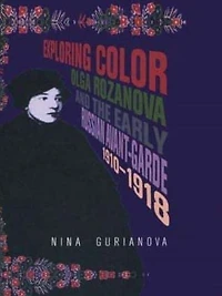 Exploring Color: Olga Rozanova and the Early Russian Avant-Garde 1910-1918