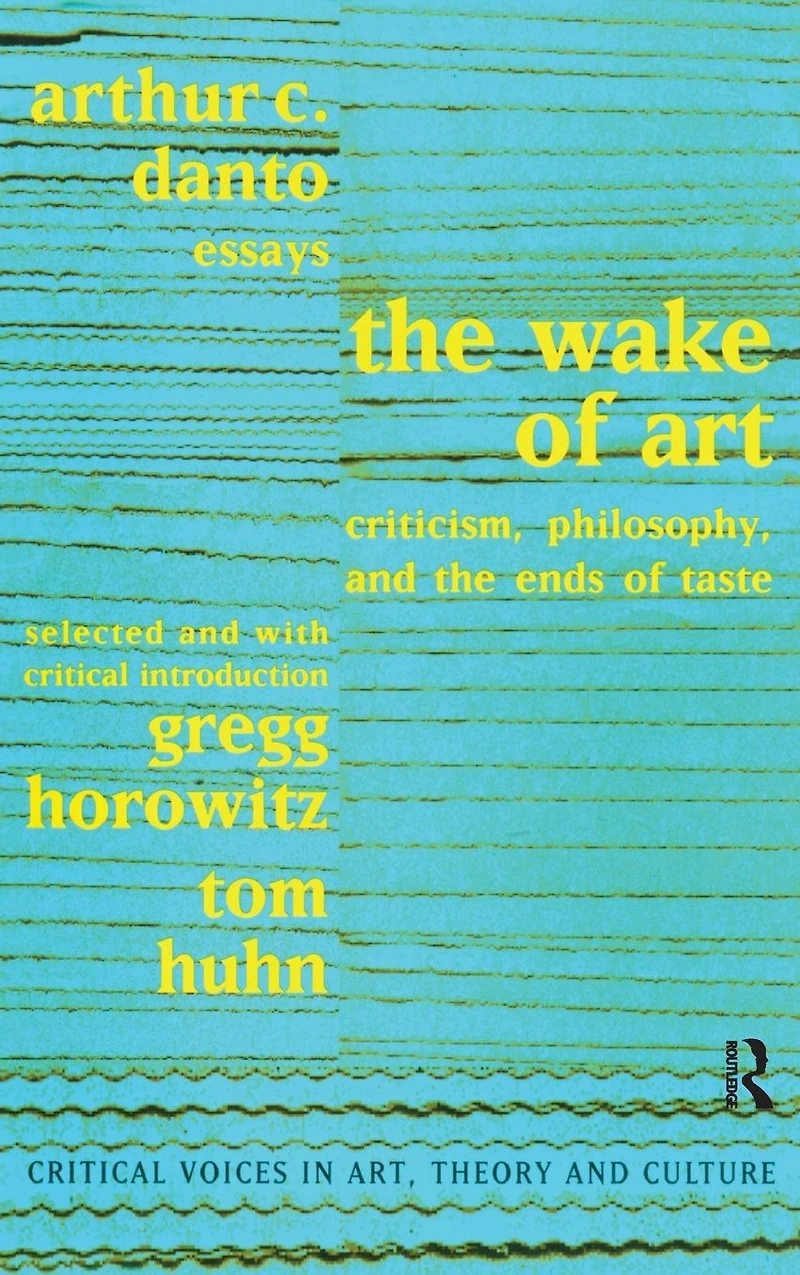the Wake of Art: Criticism, Philosophy, and Ends Taste