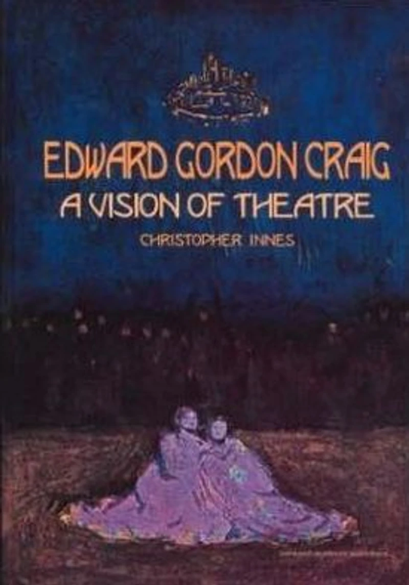 Edward Gordon Craig: A Vision of Theatre